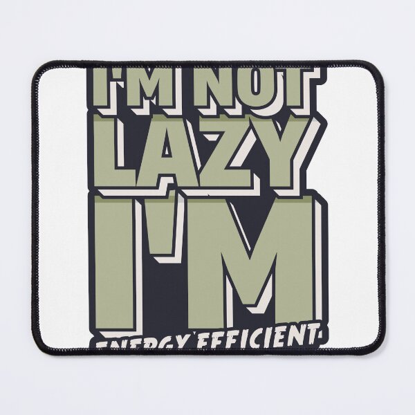 Item preview, I'm Not Lazy, I'm Energy Efficient designed and sold by DesginPro.