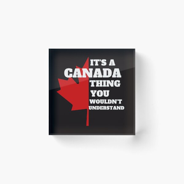 Item preview, It's A Canada Thing You Wouldn't Understand designed and sold by rawaart1.