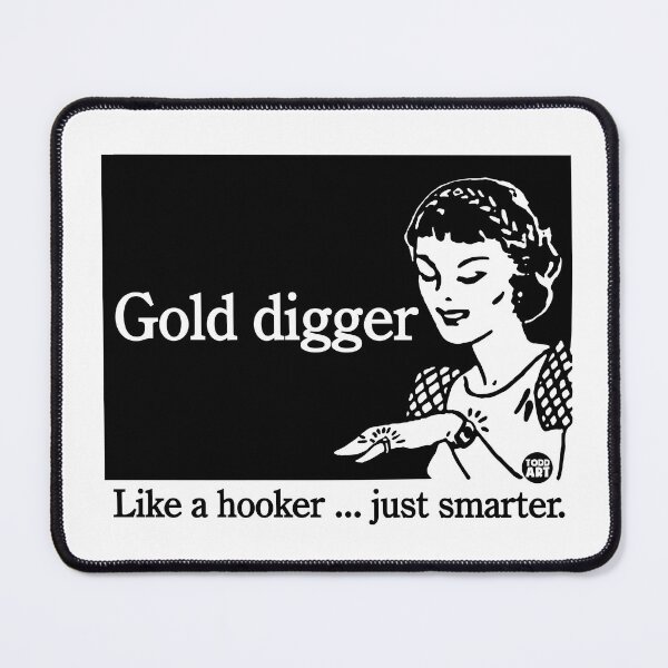 Item preview, Gold Digger - Like a hooker ... just smarter designed and sold by TODD GOLDMAN.