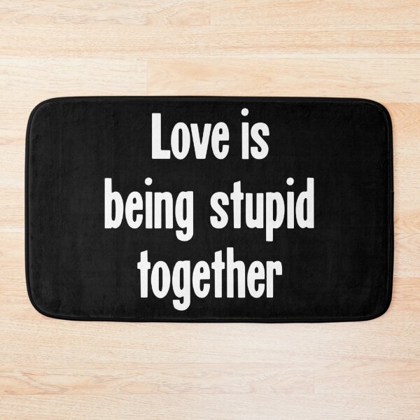 Item preview, Love Is Being Stupid Together designed and sold by Good-Looking Corpse.