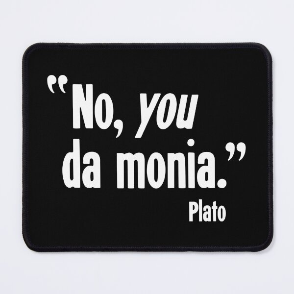 Item preview, "No, You Da Monia." Plato. designed and sold by Good-Looking Corpse.