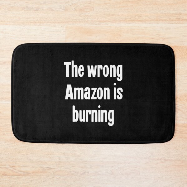Item preview, The Wrong Amazon Is Burning designed and sold by Good-Looking Corpse.
