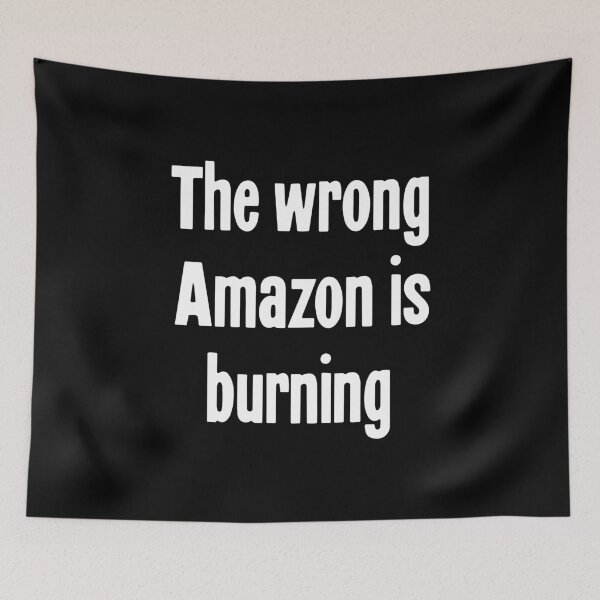 Item preview, The Wrong Amazon Is Burning designed and sold by Good-Looking Corpse.