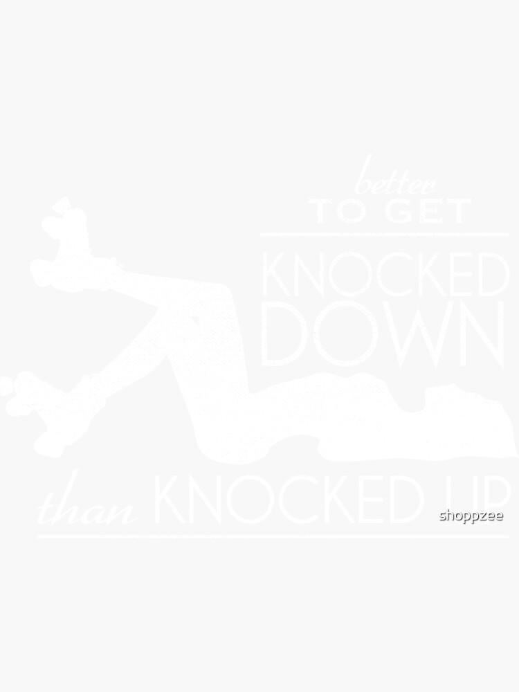 Better To Get Knocked Down Than Knocked Up Roller Derby Sticker For Sale By Shoppzee Redbubble 