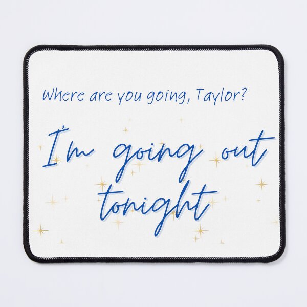 Item preview, Where are you going Taylor? I'm going out tonight designed and sold by LisaTrincaArt.