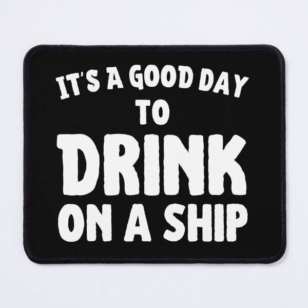 Item preview, It's a Good Day to Drink on a Ship Cruise designed and sold by Comfy Creations.