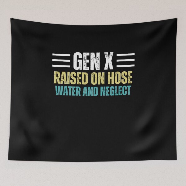 Item preview, Gen X raised on hose water and neglect  designed and sold by SlocifieShop.