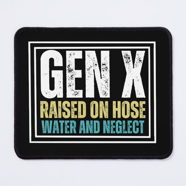Item preview, GEN X raised on hose water and neglect Retro Generation X designed and sold by SlocifieShop.