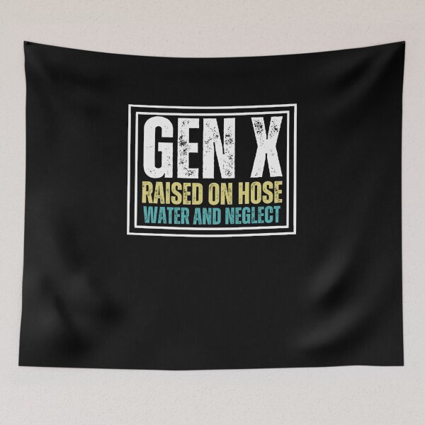 Item preview, GEN X raised on hose water and neglect Retro Generation X  designed and sold by SlocifieShop.
