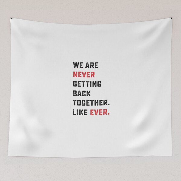 Item preview, We Are Never Getting Back Together. Like Ever. designed and sold by GlobalSpace.