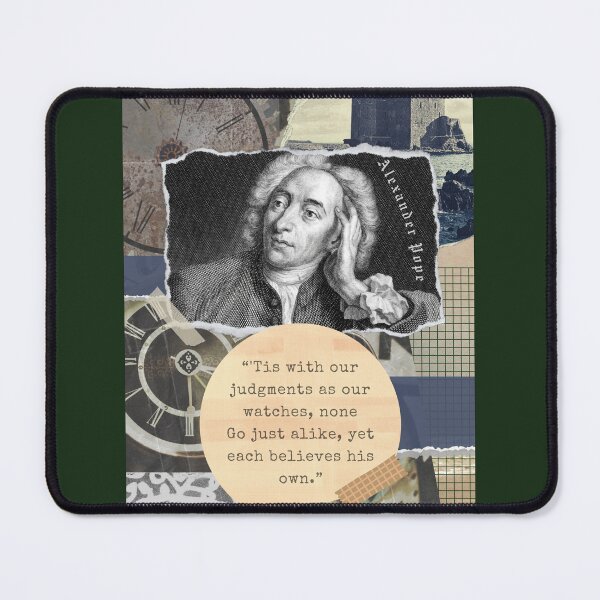 Item preview, Alexander Pope portrait and quote: 'Tis with our judgments as our watches, none. Go just alike, yet each believes his own. designed and sold by artbleed.