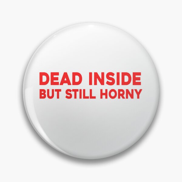 Item preview, Dead Inside But Still Horny. Sarcastic Funny Quote.  designed and sold by SillyMerchant.