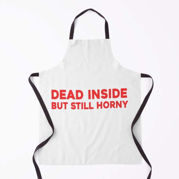 Item preview, Dead Inside But Still Horny. Sarcastic Funny Quote.  designed and sold by SillyMerchant.