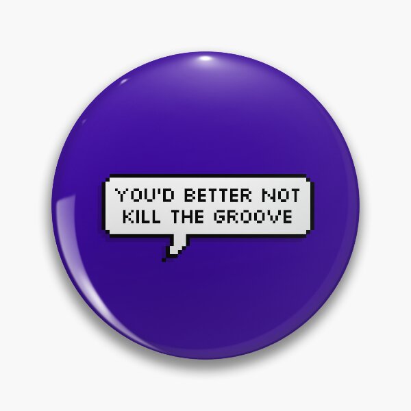 Item preview, you'd better not kill the groove designed and sold by thefandomfiend.