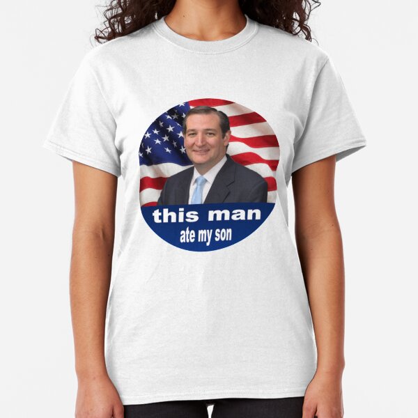 This man ate my son - Ted cruz Classic T-Shirt