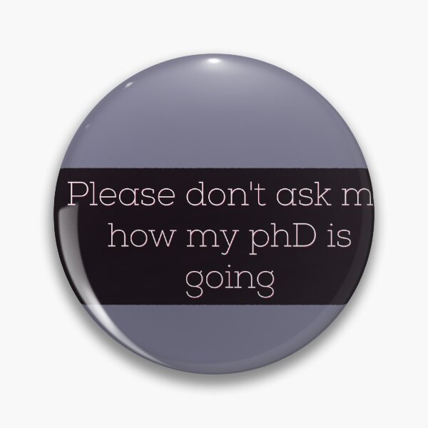 Item preview, Please don't ask me how my phD is going designed and sold by Tamm-art.
