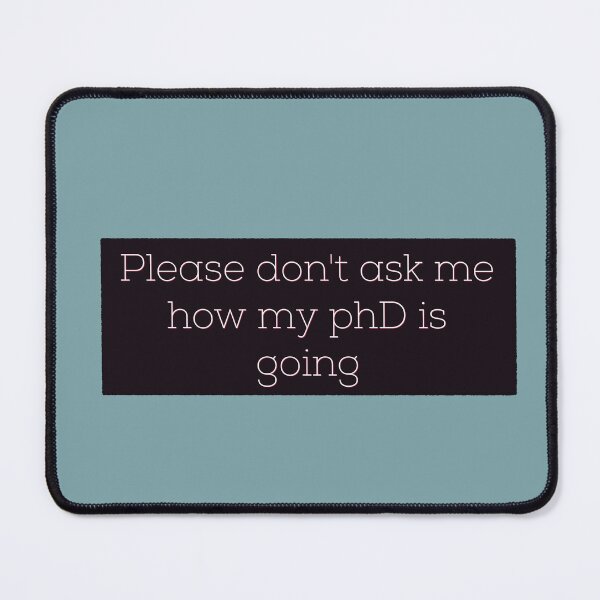Item preview, Please don't ask me how my phD is going designed and sold by Tamm-art.
