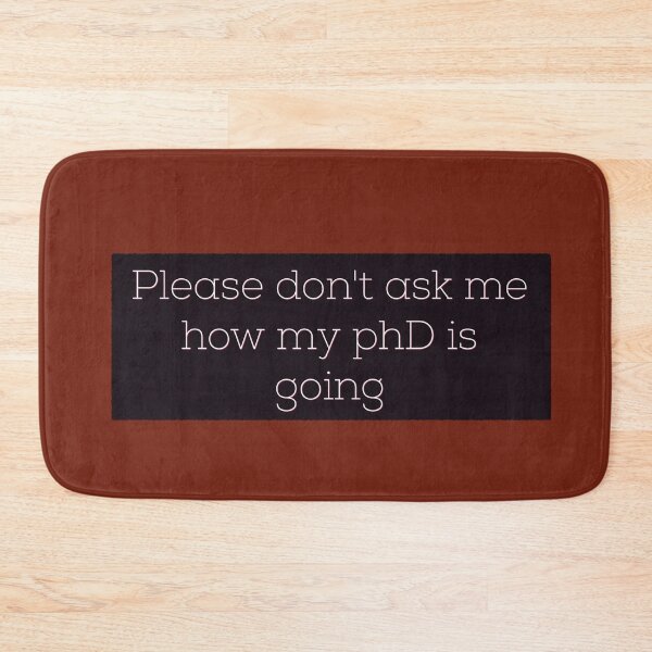Item preview, Please don't ask me how my phD is going designed and sold by Tamm-art.