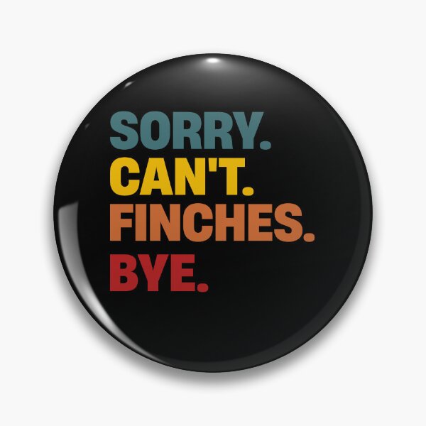 Item preview, Sorry Can't Finch Bye Shirts Funny Finch Lovers designed and sold by justbejoker.