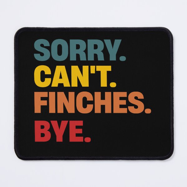 Item preview, Sorry Can't Finch Bye Shirts Funny Finch Lovers designed and sold by justbejoker.