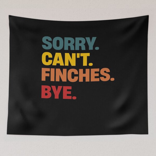 Item preview, Sorry Can't Finch Bye Shirts Funny Finch Lovers designed and sold by justbejoker.