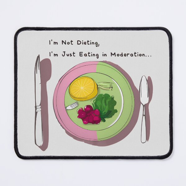 Item preview, I'm Not Dieting, I'm Just Eating in Moderation... in Moderation designed and sold by @ndrys.