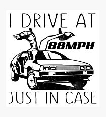 I Drive At 88mph - Just In Case Photographic Print