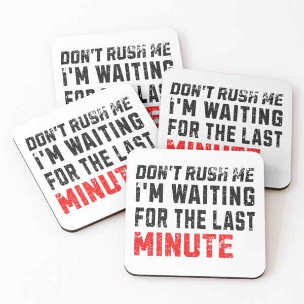 Item preview, Don't Rush Me I'm Waiting for the Last Minute designed and sold by H-ALPHA.
