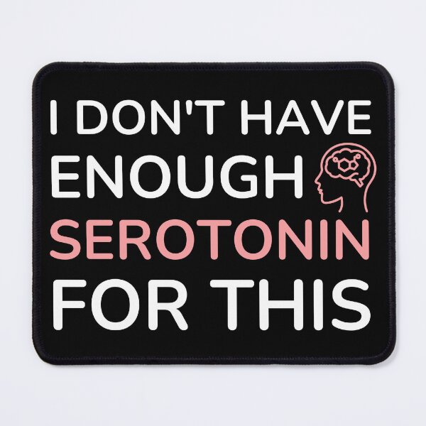 Item preview, I don't have enough serotonin for this designed and sold by med-creative.