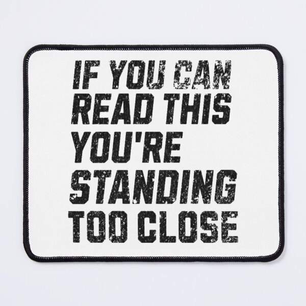 Item preview, If You Can Read This You're Standing Too Close designed and sold by H-ALPHA.