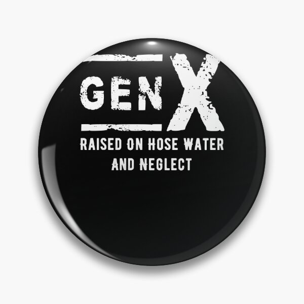 Item preview, Gen X Raised On Hose Water And Neglect - Generation X Pride designed and sold by smailjr.