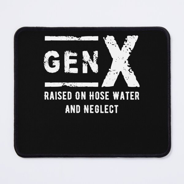 Item preview, Gen X Raised On Hose Water And Neglect - Generation X Pride designed and sold by smailjr.