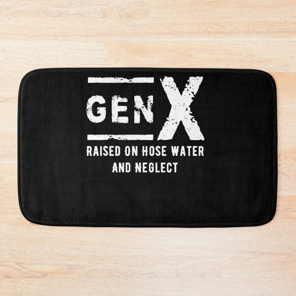 Item preview, Gen X Raised On Hose Water And Neglect - Generation X Pride designed and sold by smailjr.