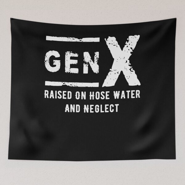 Item preview, Gen X Raised On Hose Water And Neglect - Generation X Pride designed and sold by smailjr.