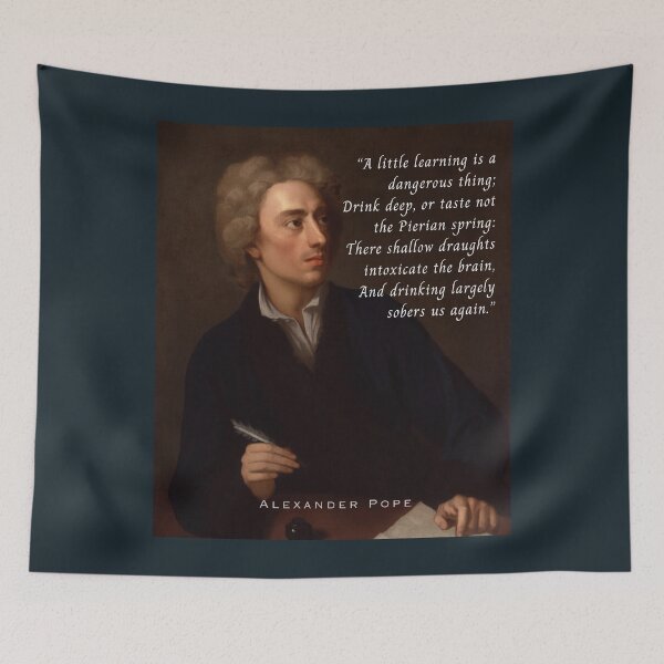 Item preview, Alexander Pope  quote: A little learning is a dangerous thing; Drink deep, or taste not the Pierian spring:There shallow draughts intoxicate the brain... designed and sold by artbleed.