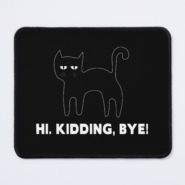 Item preview, Hi, kidding. Bye! | unkind cat | rude kitten | snobby cat |Irritated people designed and sold by themichetti.