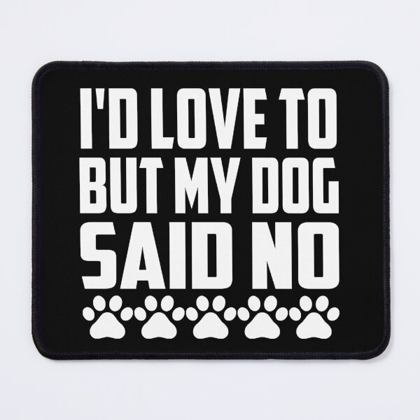 Item preview, Id Love To But My Dog Said No designed and sold by Hairball-Pets.