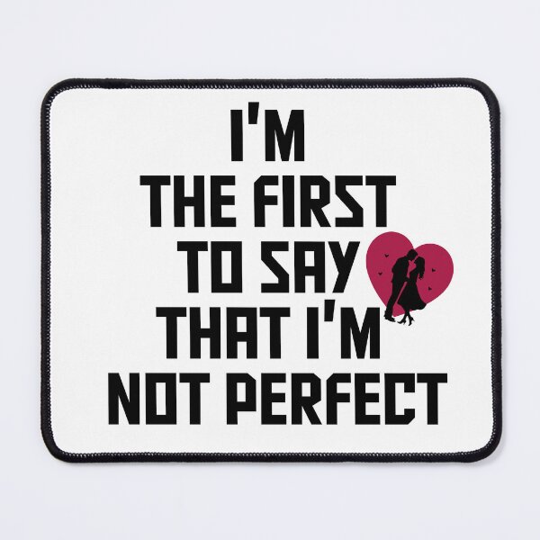 Item preview, I'm the first to say that I'm not perfect,here’s your perfect designed and sold by BeYourself1993.