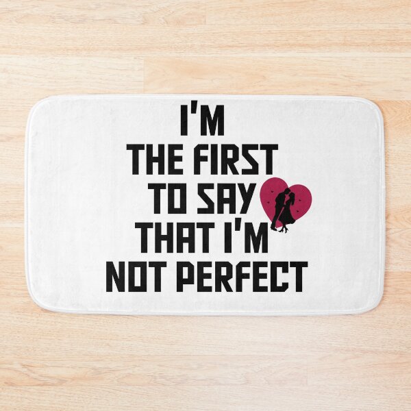 Item preview, I'm the first to say that I'm not perfect,here’s your perfect designed and sold by BeYourself1993.
