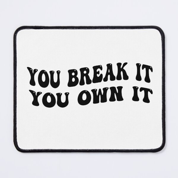 Item preview, You Break It You Own It designed and sold by Empiredesigner3.