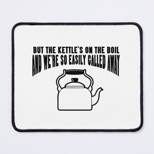 Item preview, But The Kettle's On The Boil designed and sold by joshpincus.