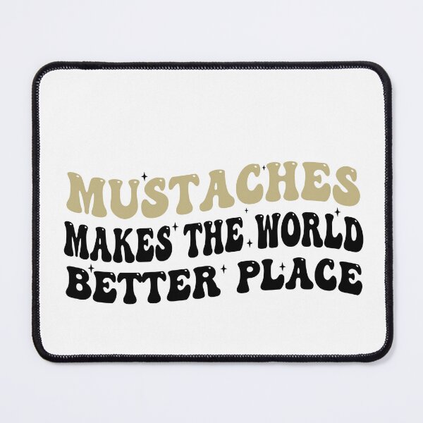 Item preview, Mustaches Make The World A Better Place - Funny moustache Lover saying designed and sold by Empiredesigner3.