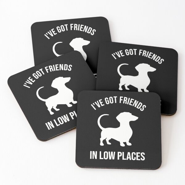 Item preview, Dachshund, I've Got Friends In Low Places designed and sold by VinsendDraconi.