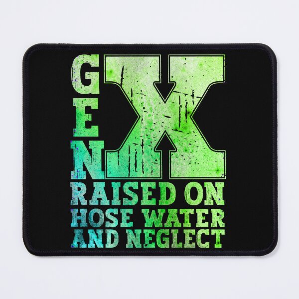 Item preview,   Gen X Raised On Hose Water And Neglect Green Color designed and sold by YerrouDesing.