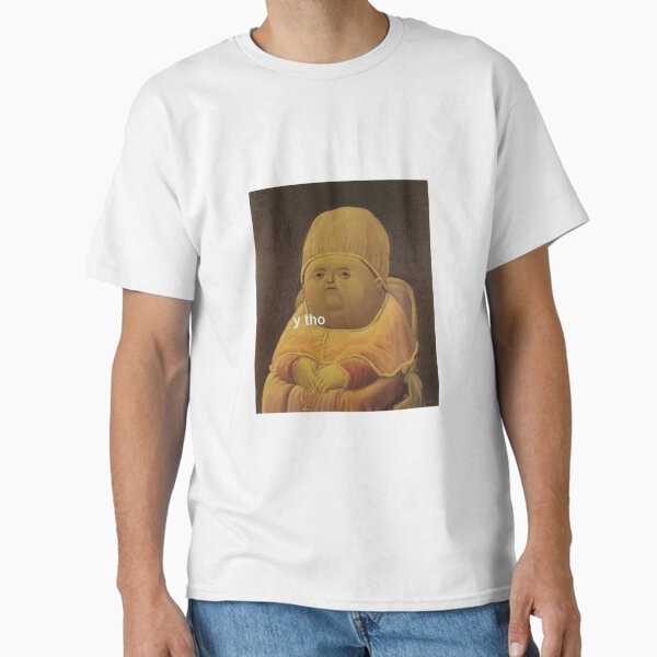 Item preview, y tho designed and sold by memesthatrcool.