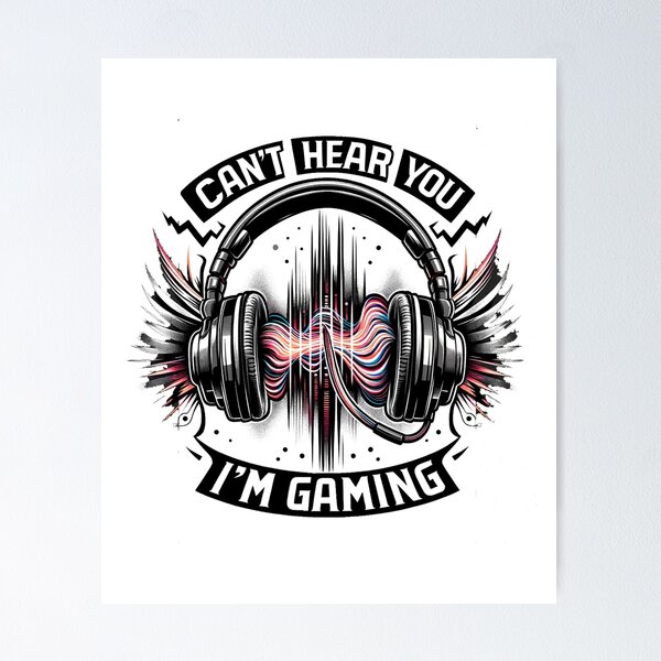 Item preview, Can't Hear You, I'm Gaming - Immersive Gamer designed and sold by creativechaster.