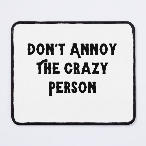Item preview, Don't Annoy The Crazy Person designed and sold by ARTX4ART.