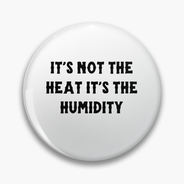 Item preview, it's not the heat it's the humidity designed and sold by ARTX4ART.