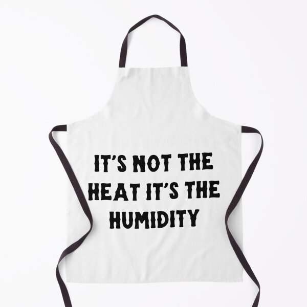 Item preview, it's not the heat it's the humidity designed and sold by ARTX4ART.