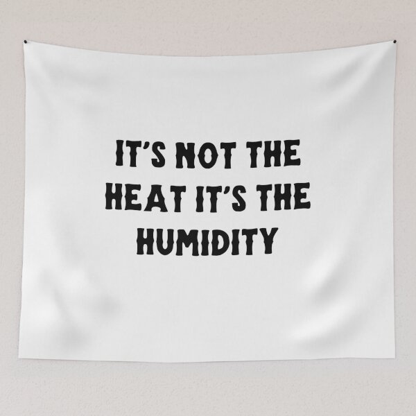 Item preview, it's not the heat it's the humidity designed and sold by ARTX4ART.